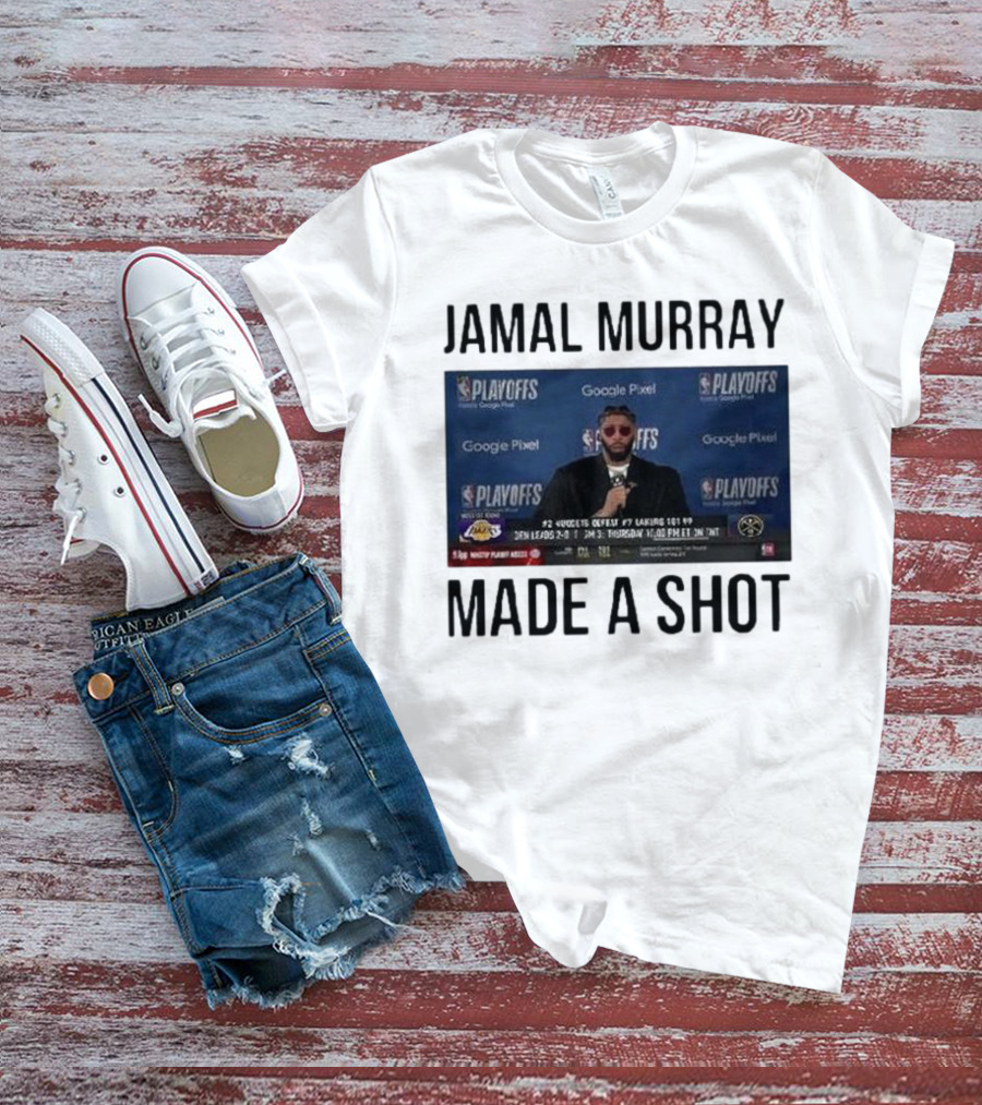 Jamal Murray Made A Shot Playoffs Nuggets Lakers T-Shirt