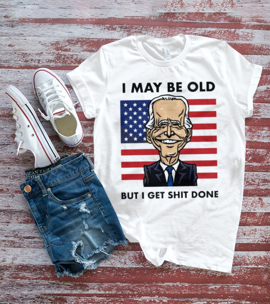 I May Be Old But I Get Shit Done American Flag T-Shirt