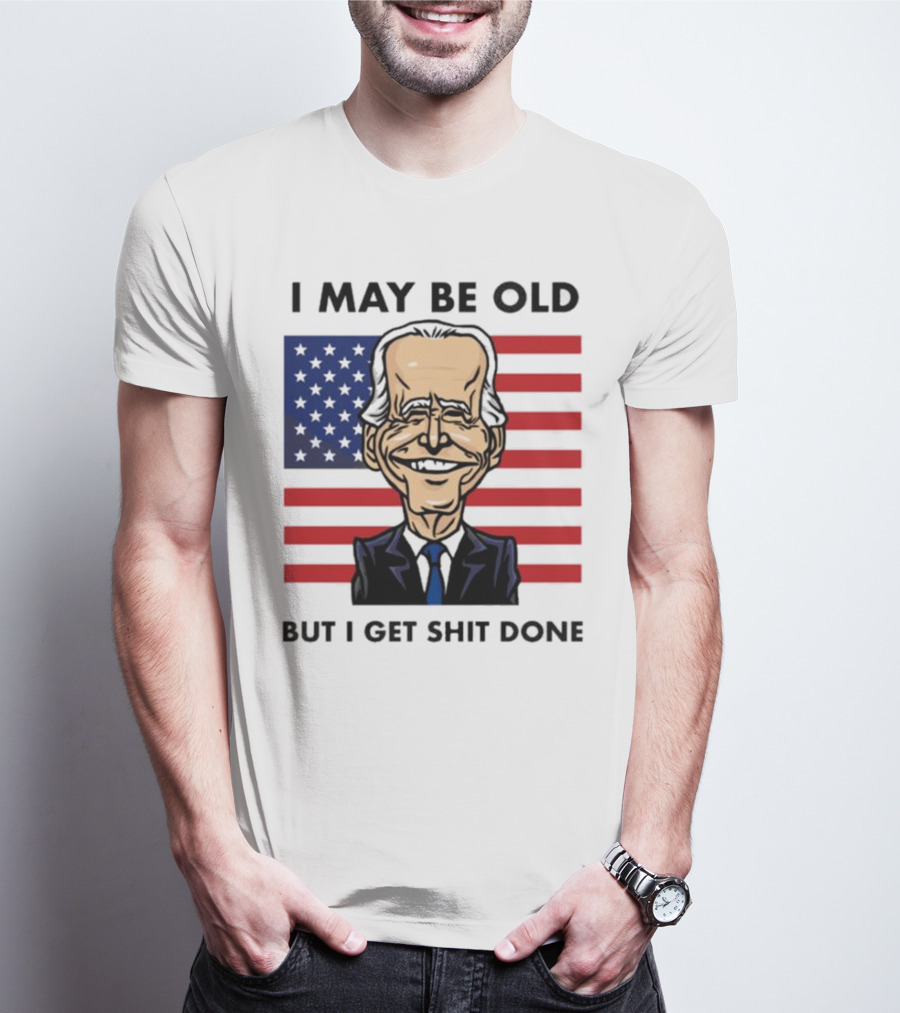 I May Be Old But I Get Shit Done American Flag T-Shirt