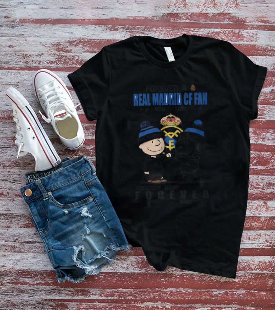Forever A Real Madrid CF Fan Win Or Lose Yesterday Today Tomorrow No Matter What Charlie Brown And Snoopy T-Shirt