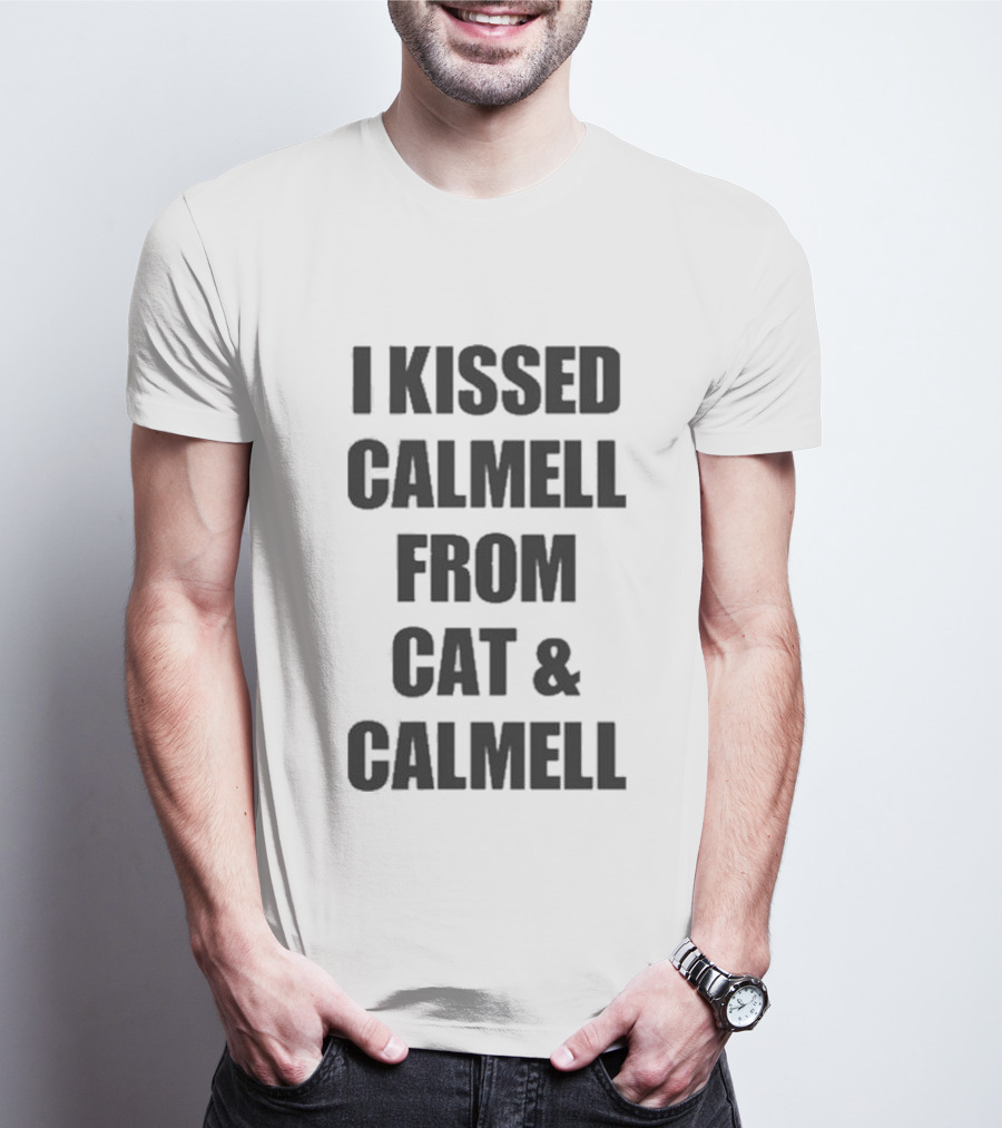 Cultshotta I Kissed Calmell From Cat And Calmell T-Shirt