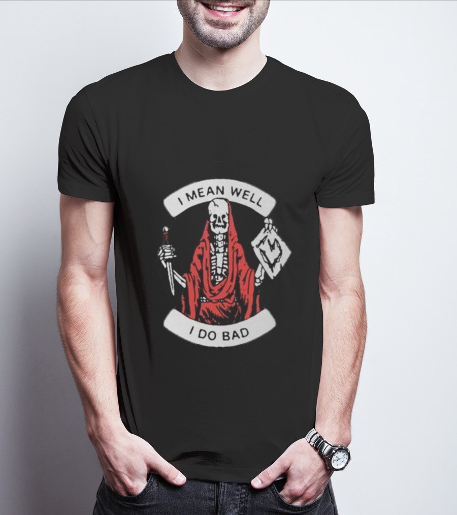 I Mean Well I Do Bad Skeleton In Red Cloak Holding Document And Staff T-Shirt