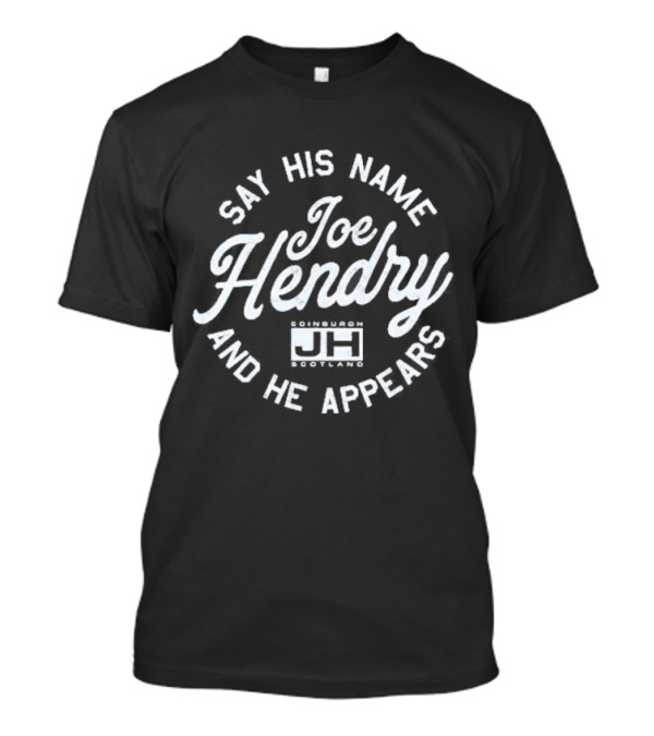 Joe Hendry Say His Name And He Appears Edinburgh Scotland JH T-Shirt