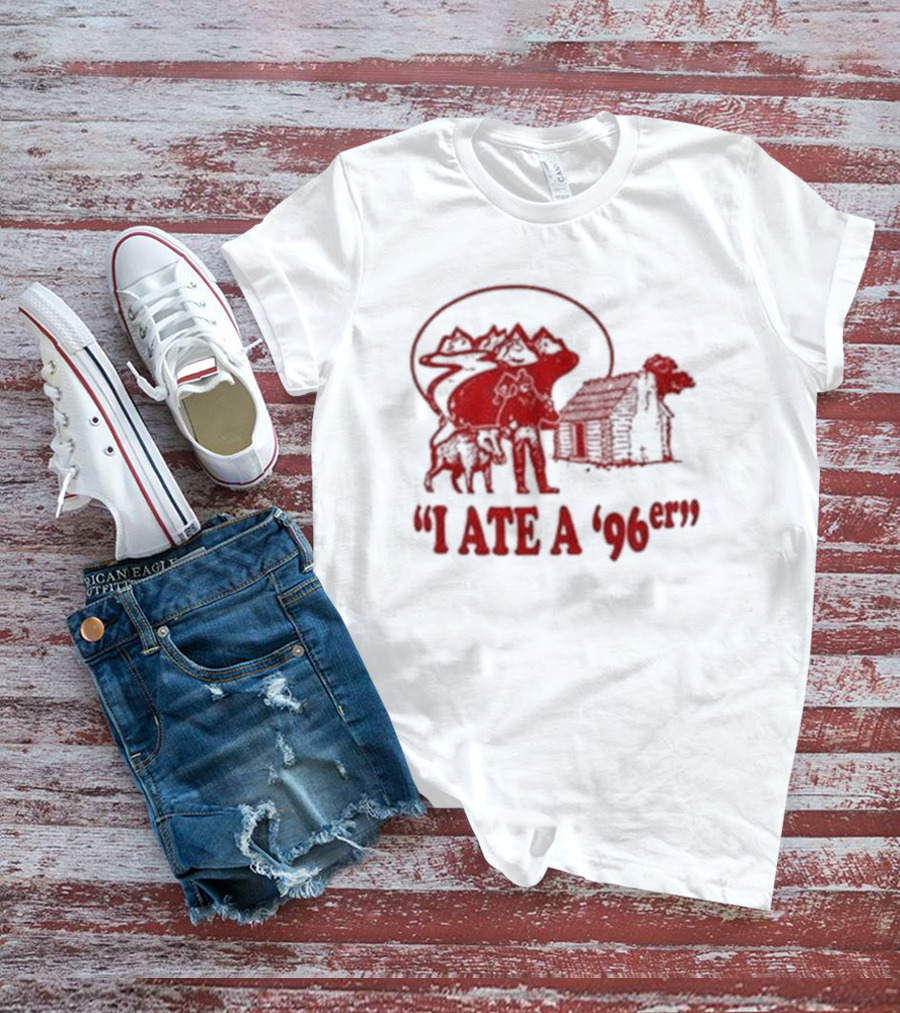 Gift For Dad Hilarious I Ate A 96Er With Cabin And Bear T-Shirt