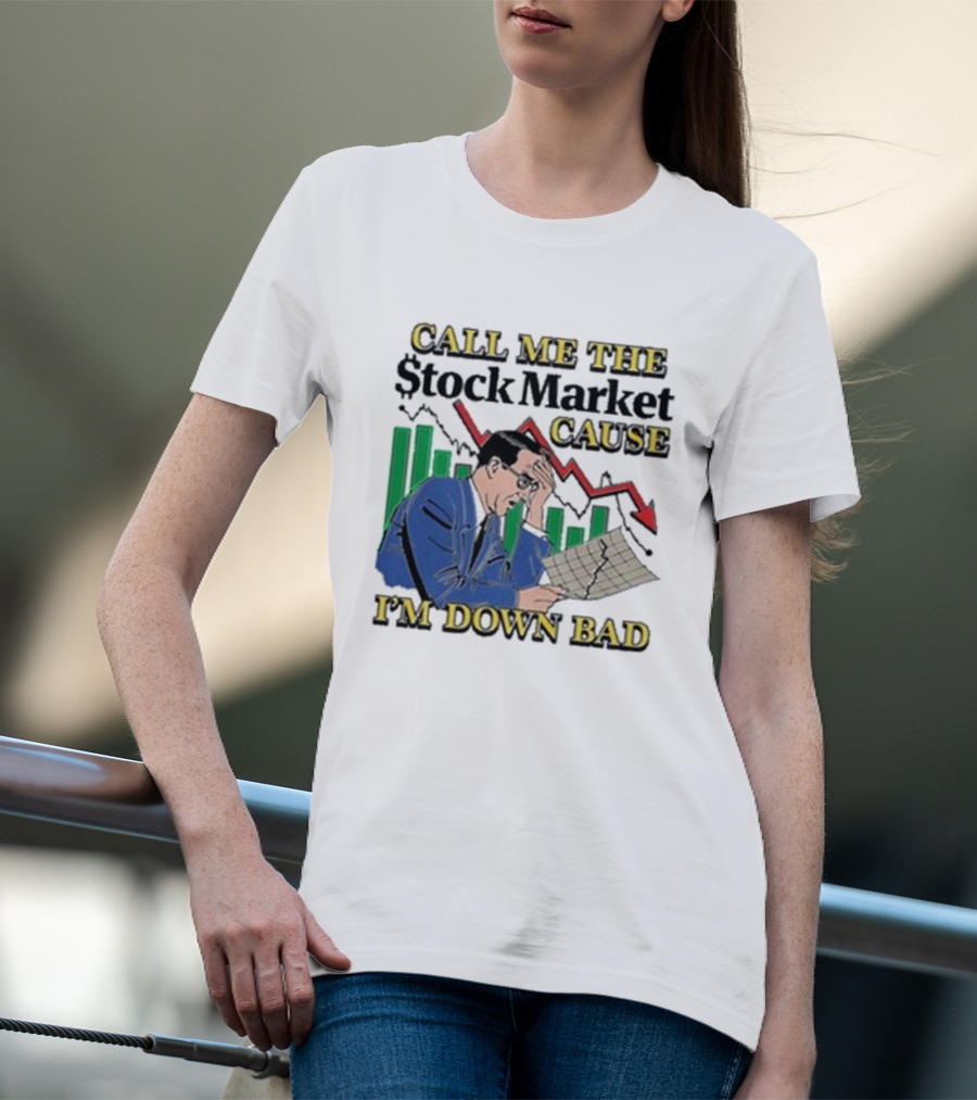 Call Me The Stock Market Cause I’m Down Bad Graph Background T-Shirt