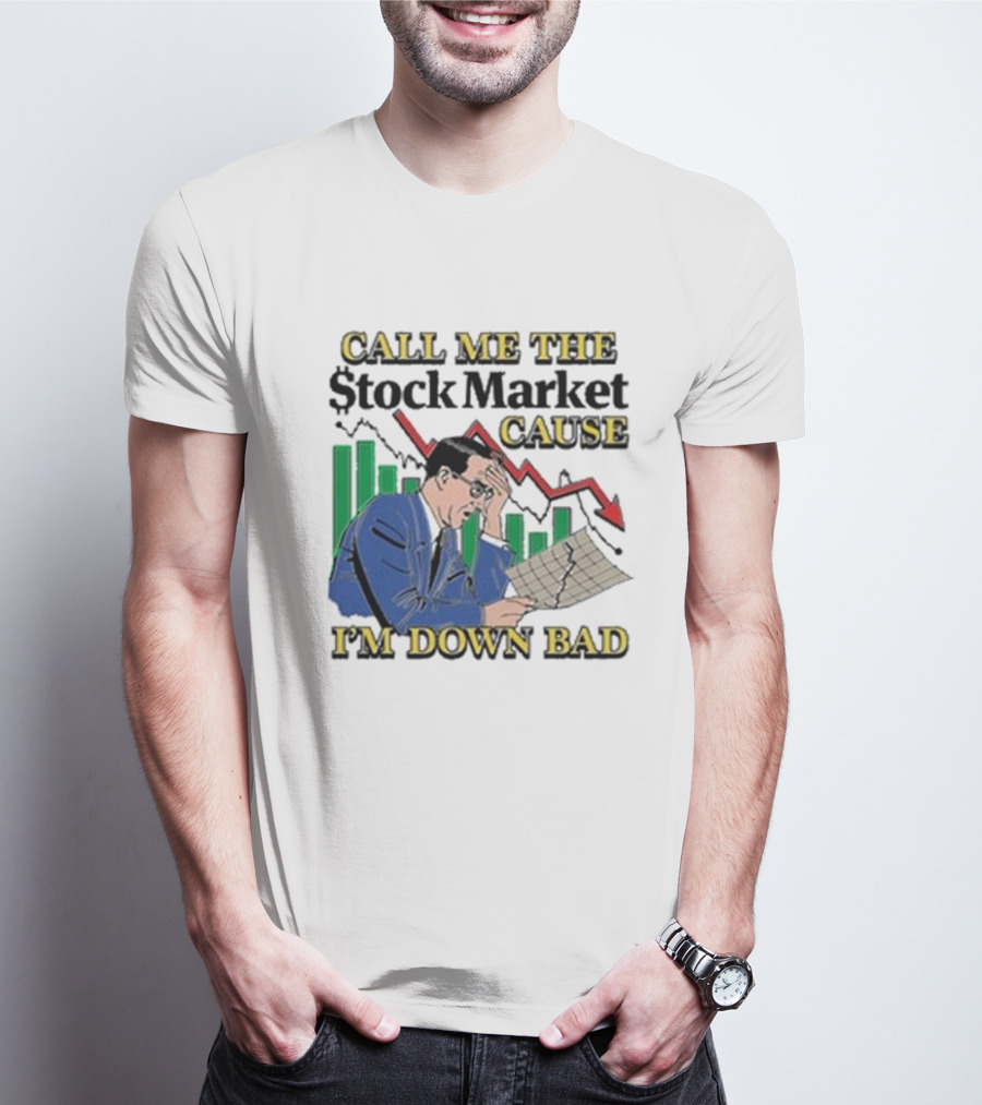 Call Me The Stock Market Cause I’m Down Bad Graph Background T-Shirt