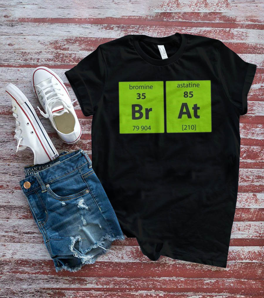 Chemistry Brat Bromine Astatine Elements Br At T-Shirt