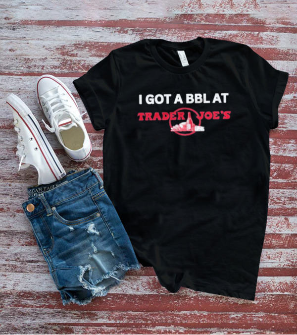 I Got A Bbl At Trader Joe's Parody Logo With Groceries T-Shirt