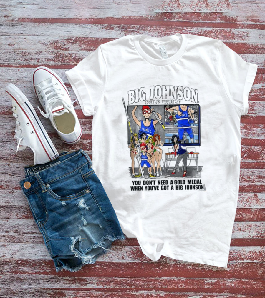 Big Johnson Sports Victory You Don’t Need A Gold Medal When You’ve Got A Big Johnson T-Shirt