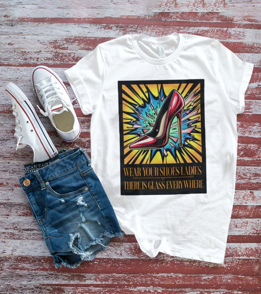 Wear Your Shoes Ladies There Is Glass Everywhere Red High Heel Pop Art Explosion T-Shirt