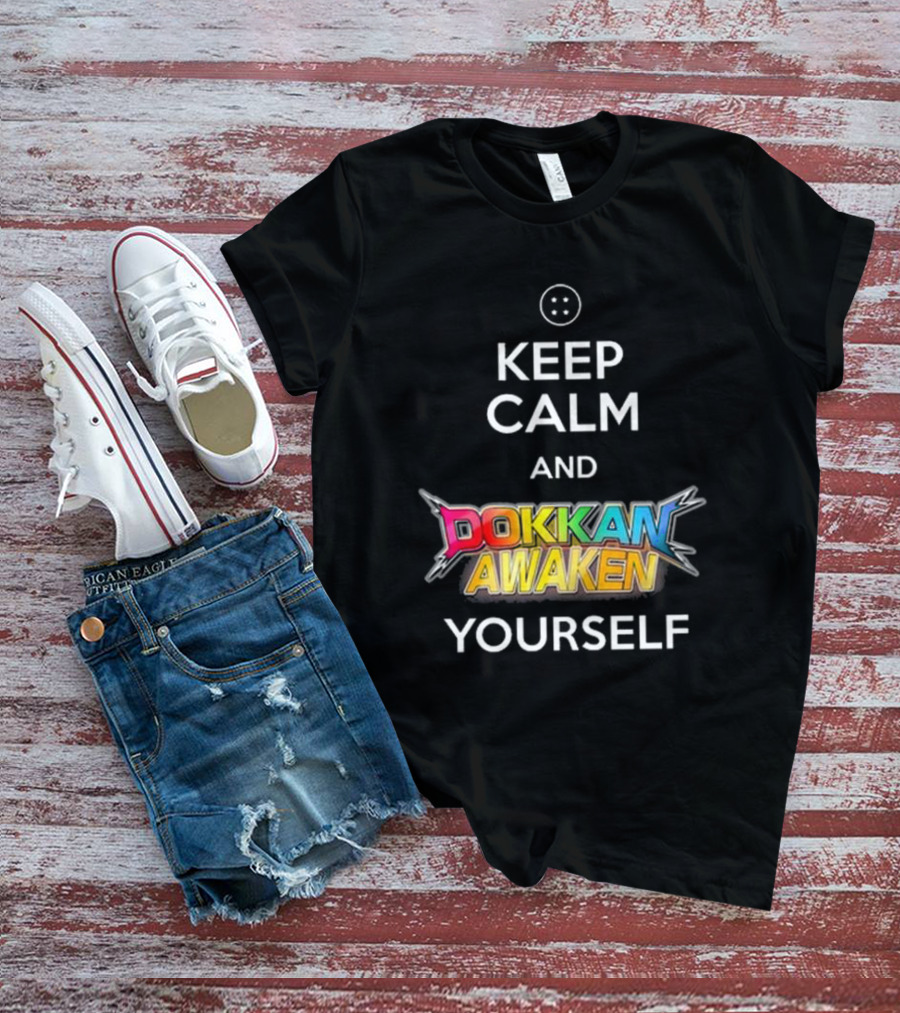 Keep Calm And Dokkan Awaken Yourself Dragon Ball Z Mobile Game Reference T-Shirt