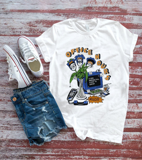OFFICE HOURS I LIKE HAVING FUN I LIKE TO LAUGH HELLO? T-Shirt