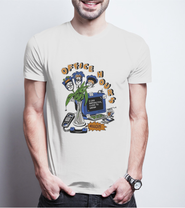 OFFICE HOURS I LIKE HAVING FUN I LIKE TO LAUGH HELLO? T-Shirt