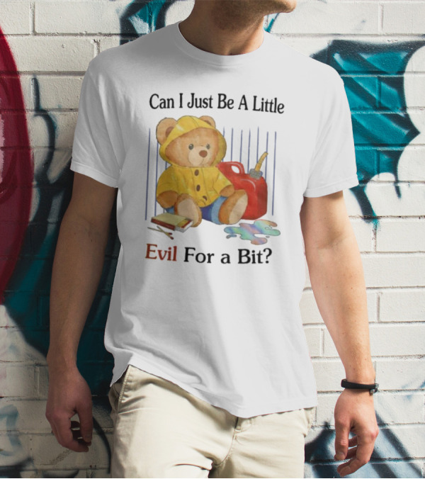 Can I Just Be A Little Evil For A Bit Teddy Bear With Axe And Paint Splatter T-Shirt