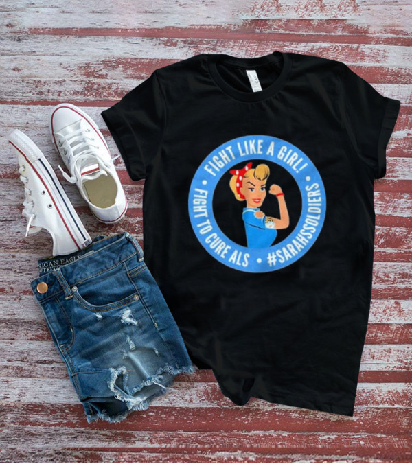 Fight Like A Girl Fight To Cure ALS #SarahsSoldiers T-Shirt