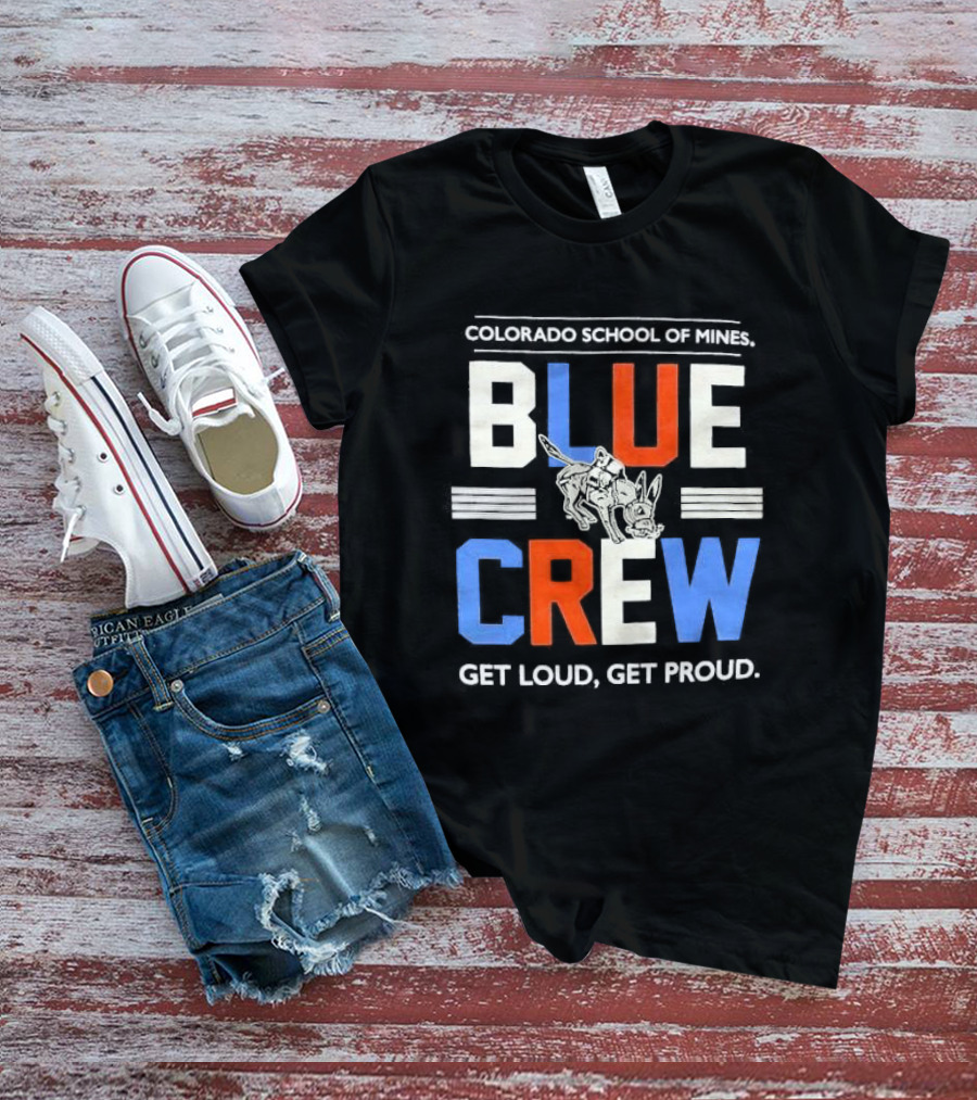 Colorado School Of Mines Blue Crew Get Loud Get Proud Burro T-Shirt