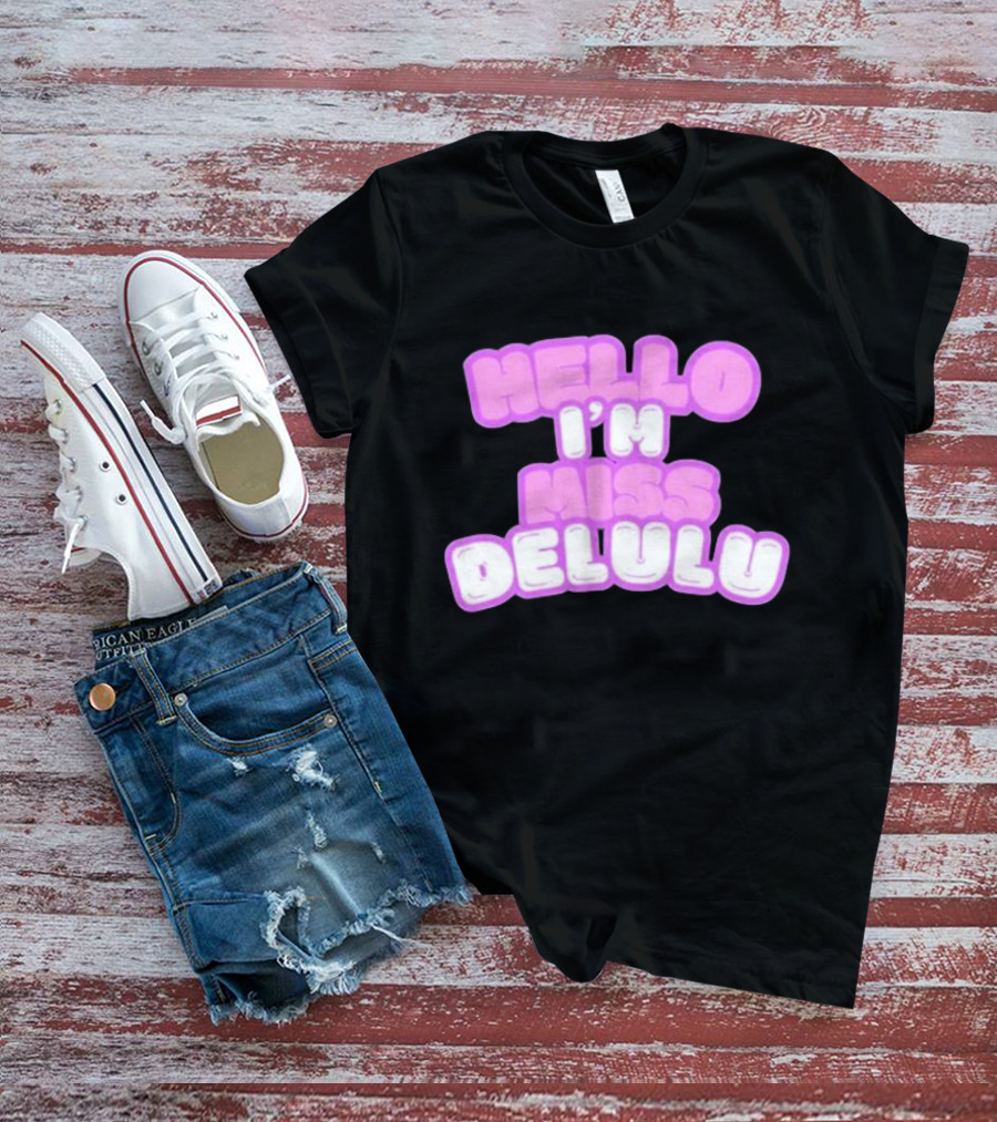 Hello I’m Miss Delulu T-Shirt