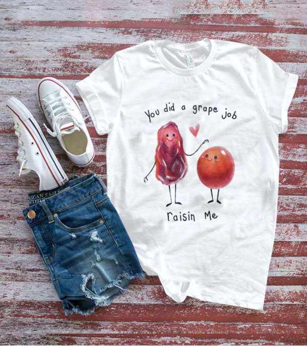 You Did A Grape Job Raisin Me Heart Cute Cartoon Grapes T-Shirt