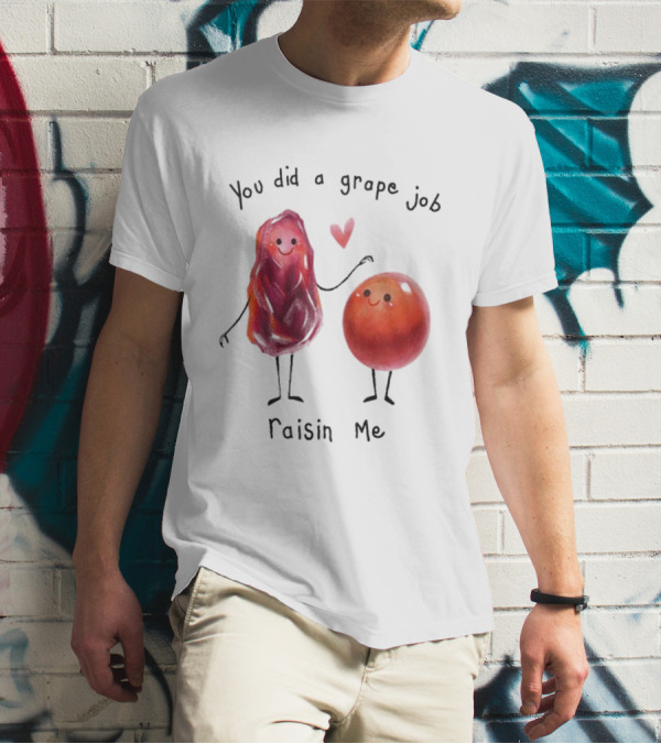 You Did A Grape Job Raisin Me Heart Cute Cartoon Grapes T-Shirt