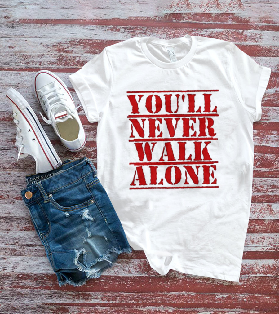 You'll Never Walk Alone T-Shirt