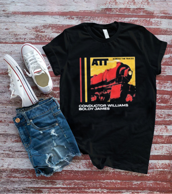 ATT Across The Tracks Conductor Williams Boldy James T-Shirt