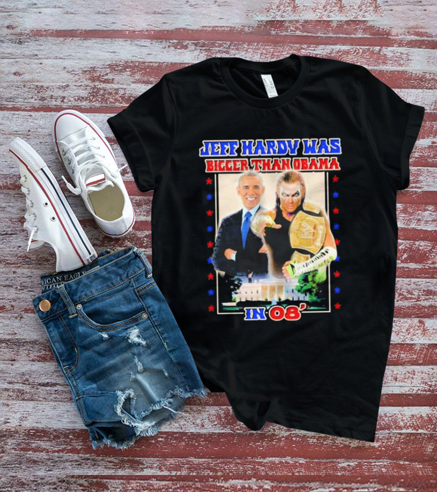 Jeff Hardy Was Bigger Than Obama WWE Champion White House 08 T-Shirt