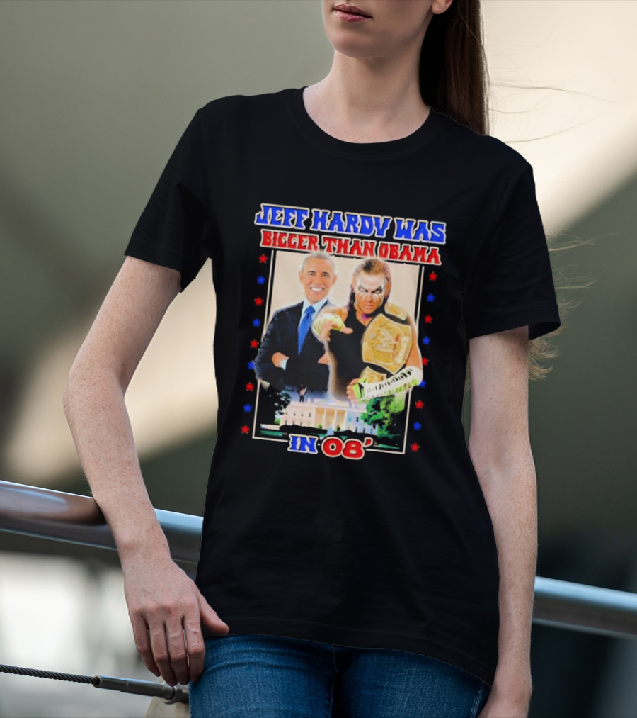Jeff Hardy Was Bigger Than Obama WWE Champion White House 08 T-Shirt