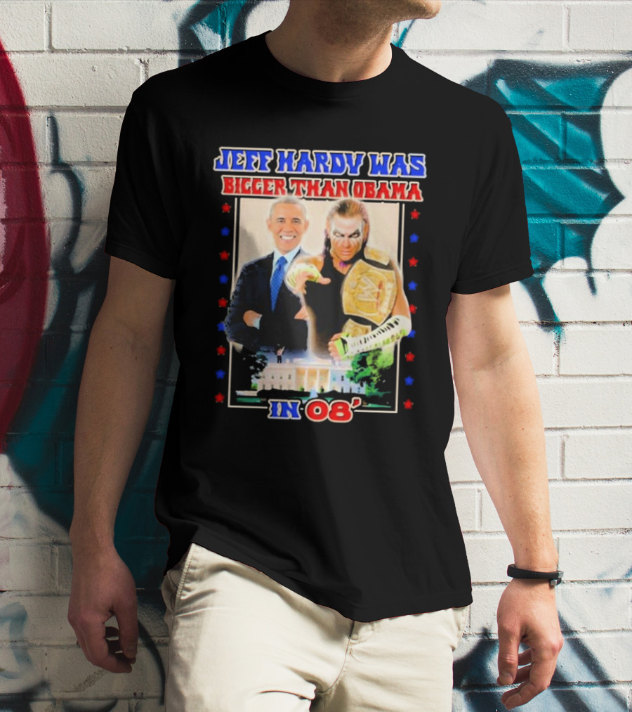 Jeff Hardy Was Bigger Than Obama WWE Champion White House 08 T-Shirt