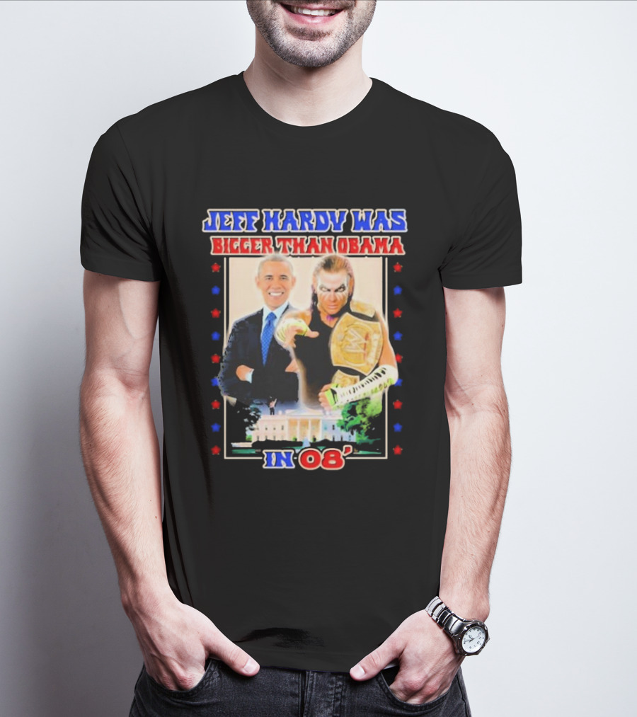 Jeff Hardy Was Bigger Than Obama WWE Champion White House 08 T-Shirt