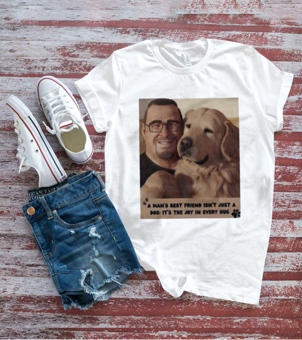 Fernanda Davis A Man's Best Friend Dog Joy In Every Hug T-Shirt