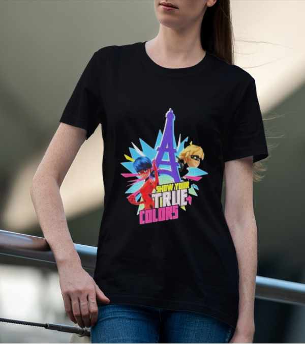 Show Your True Colors Miraculous Ladybug Cat Noir Eiffel Tower Paris T-Shirt