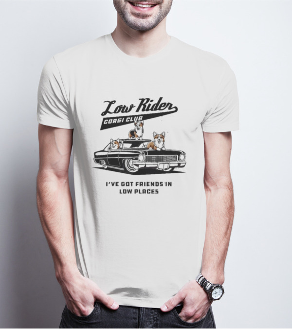 Low Rider Corgi Club I've Got Friends In Low Places Car Scene T-Shirt