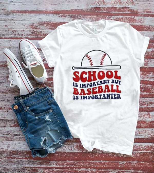 School Is Important But Baseball Is Importanter Baseball Bat And Cap T-Shirt