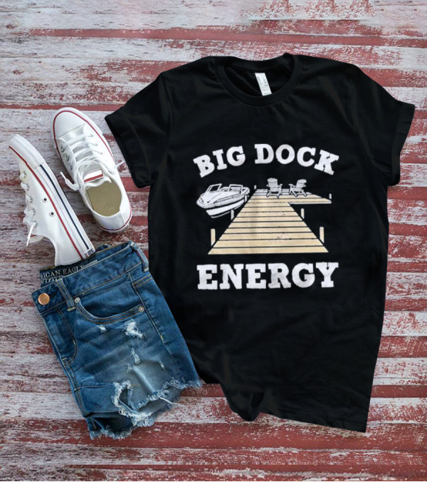 Big Dock Energy Boat And Lake Chair Dock Scene T-Shirt