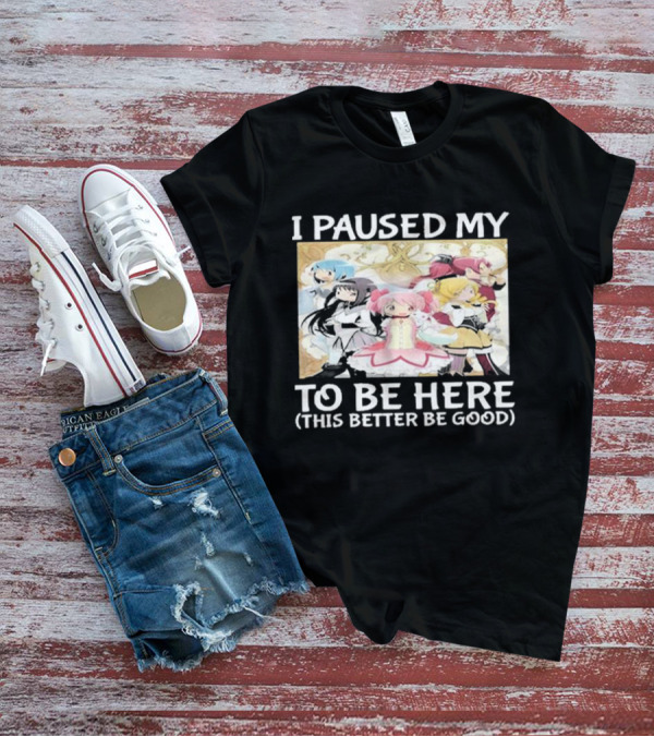 I Paused My Madoka Magica To Be Here This Better Be Good Anime Characters Group T-Shirt