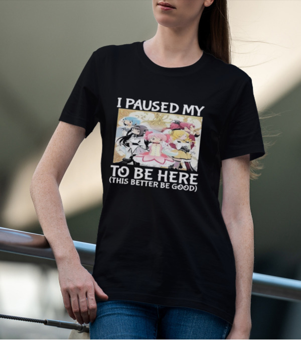 I Paused My Madoka Magica To Be Here This Better Be Good Anime Characters Group T-Shirt