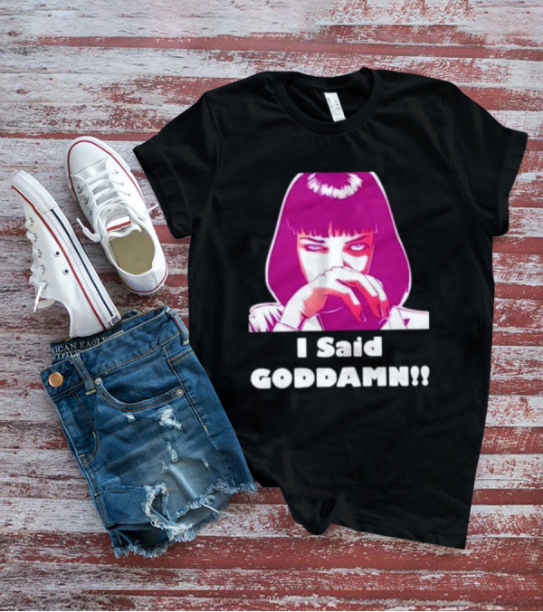 I Said Goddamn Pulp Fiction Mia Wallace Retro Movie T-Shirt