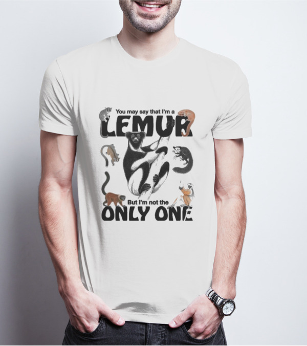 You May Say That I’m A Lemur But I’m Not The Only One Primates T-Shirt