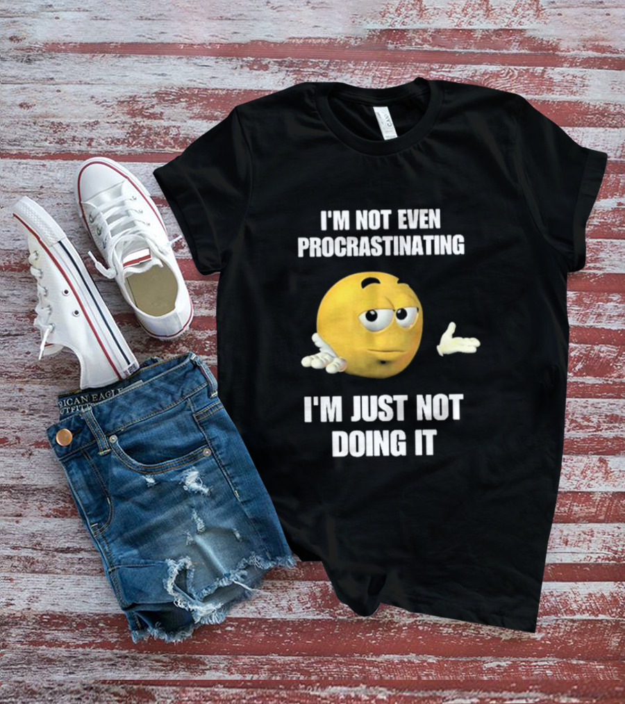 I'm Not Even Procrastinating I'm Just Not Doing It Shrugging Yellow Emoji T-Shirt