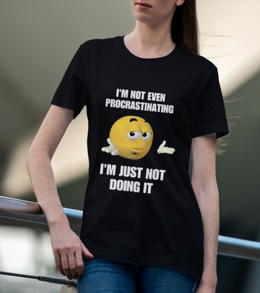 I'm Not Even Procrastinating I'm Just Not Doing It Shrugging Yellow Emoji T-Shirt