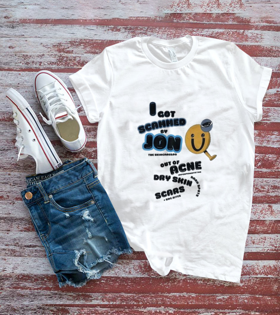 I Got Scammed By Jon The Skincarebro Out Of Acne Dry Skin Scars Bug Bites T-Shirt