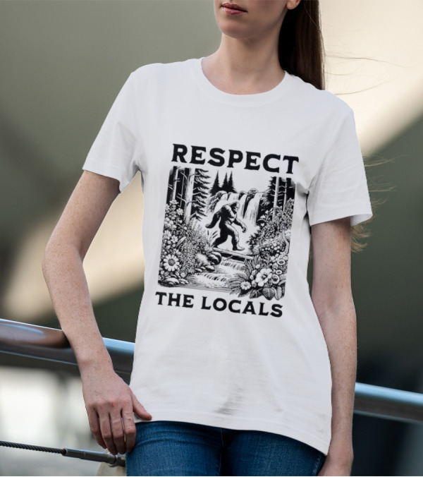 Respect The Locals Bigfoot Sasquatch Forest Scene T-Shirt