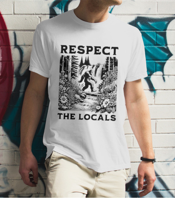 Respect The Locals Bigfoot Sasquatch Forest Scene T-Shirt