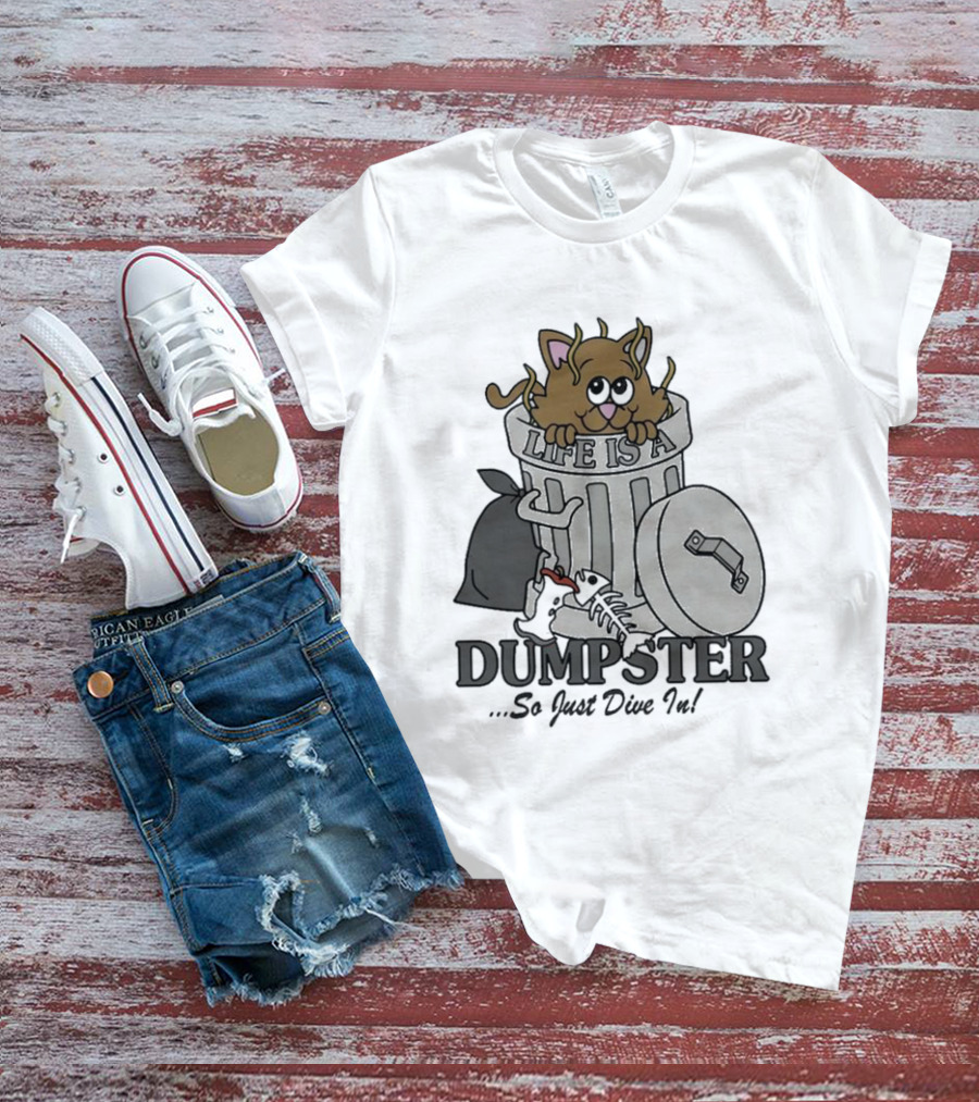 Life Is A Dumpster So Just Dive In Cute Cat In Trash Can T-Shirt
