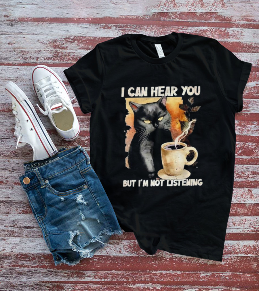 I Can Hear You But I'm Not Listening Black Cat And Coffee T-Shirt