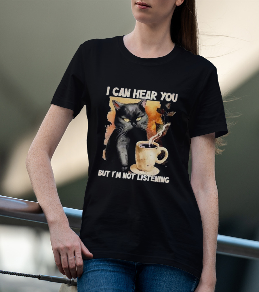 I Can Hear You But I'm Not Listening Black Cat And Coffee T-Shirt