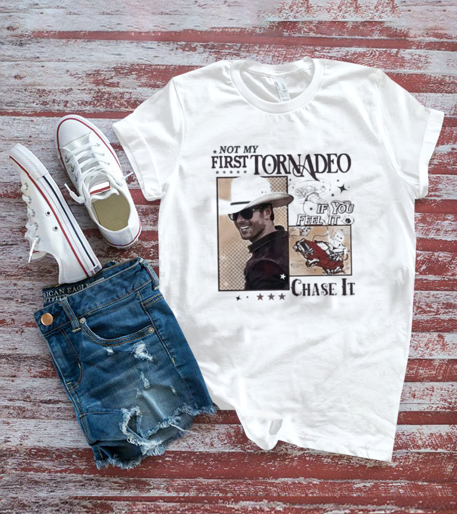 Not My First Tornadeo If You Feel It Chase It T-Shirt