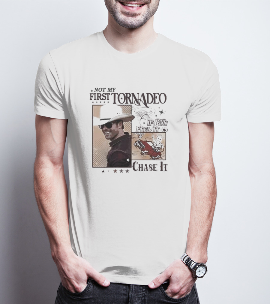 Not My First Tornadeo If You Feel It Chase It T-Shirt