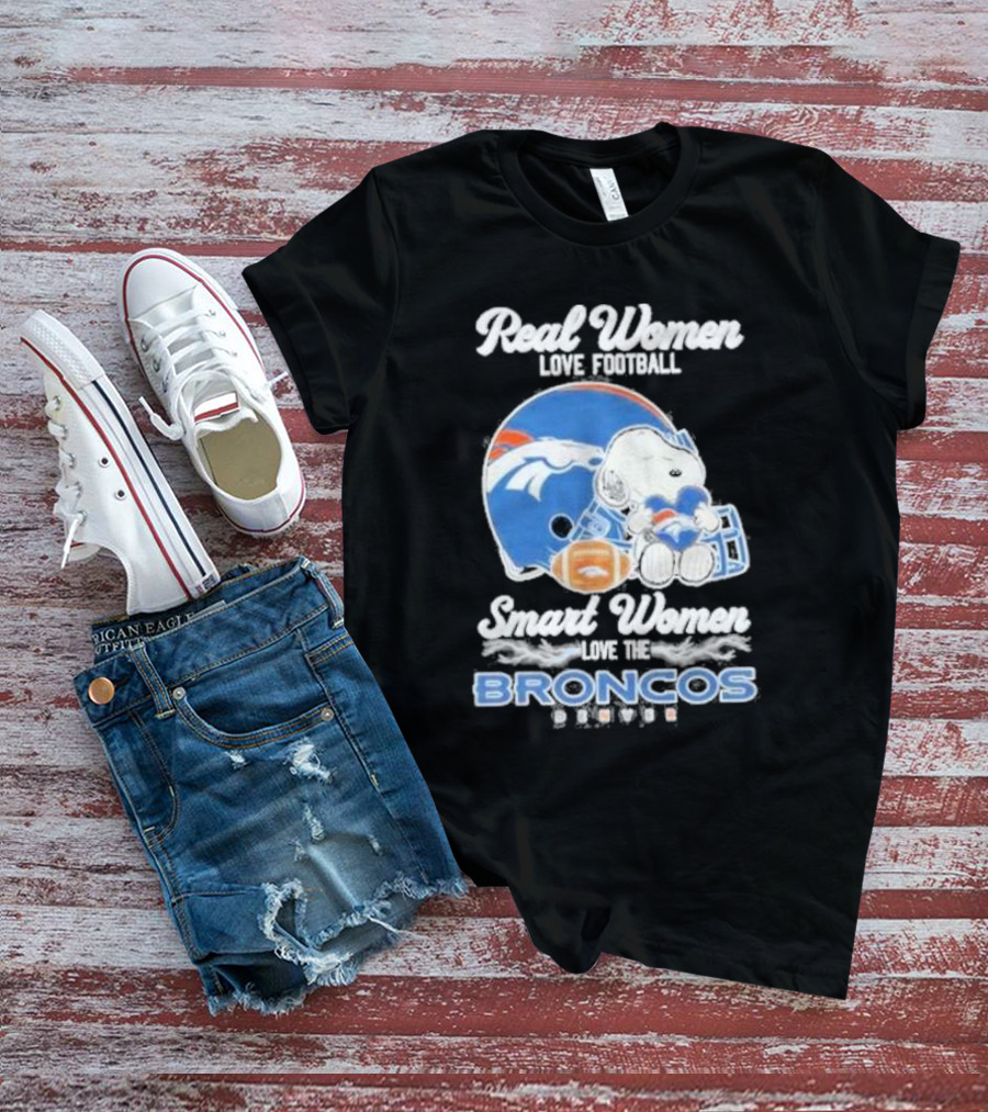 Real Women Love Football Smart Women Love The Denver Broncos Snoopy T-Shirt
