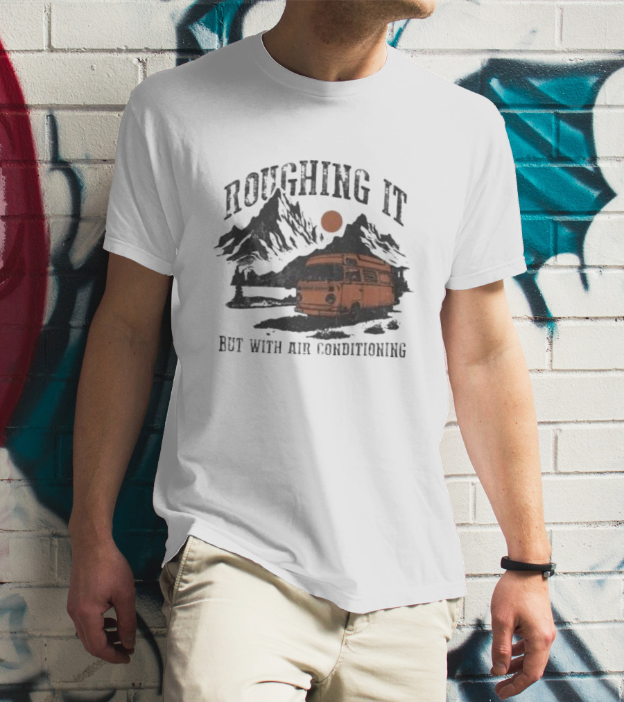 Roughing It But With Air Conditioning Camper Van Mountain Adventure T-Shirt